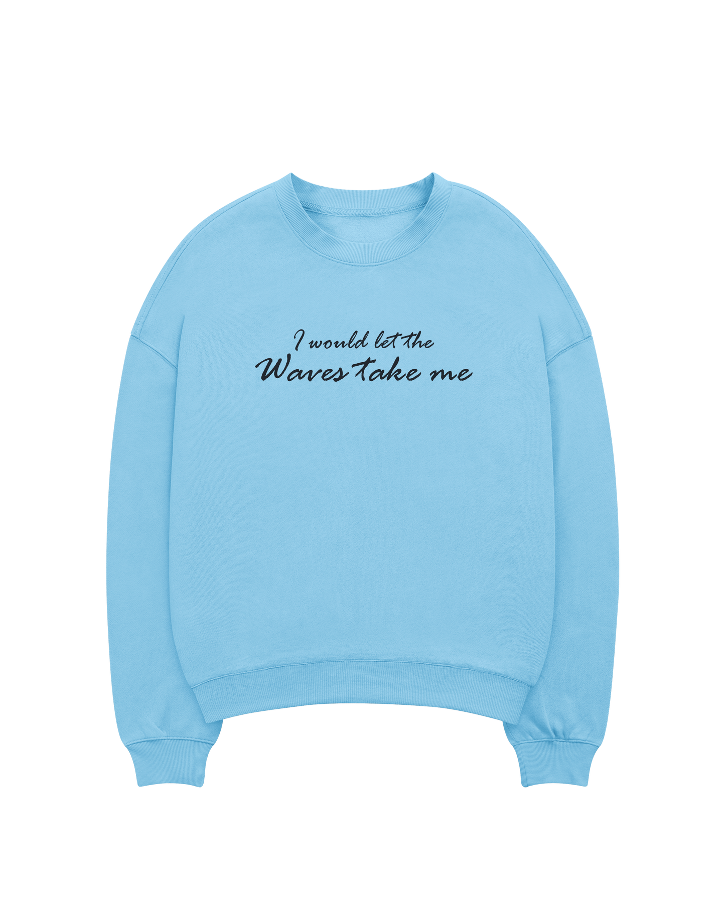 I would let the waves take me-Sweatshirts