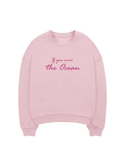 If I were the Ocean- Sweatshirts